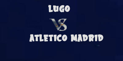Lugo vs Atletico Madrid highlights