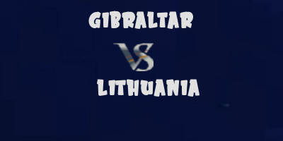 Gibraltar v Lithuania highlights