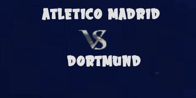 Atletico Madrid v Dortmund